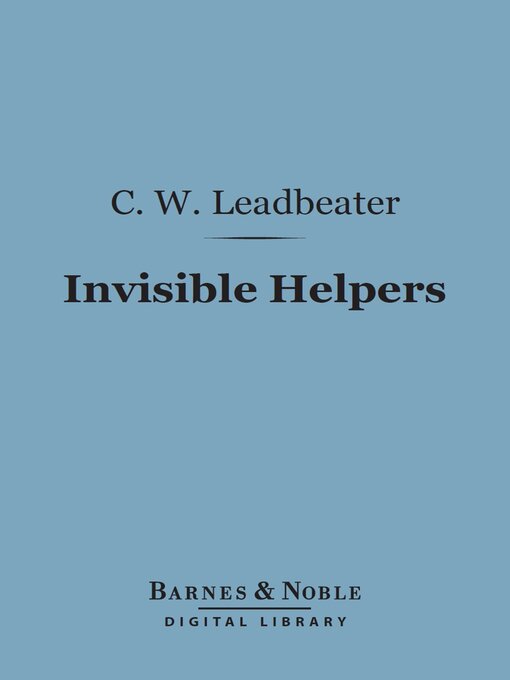 Title details for Invisible Helpers (Barnes & Noble Digital Library) by Charles Webster Leadbeater - Available